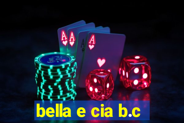 bella e cia b.c